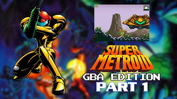 Super Metroid GBA Edition: Part 1