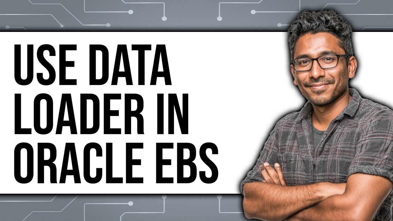 How to Use Data Loader in Oracle EBS 2025 (Only Way)