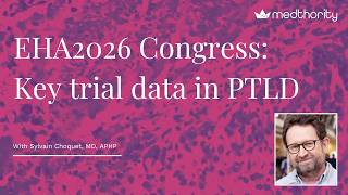 EHA2026 Congress: Key trial data in PTLD