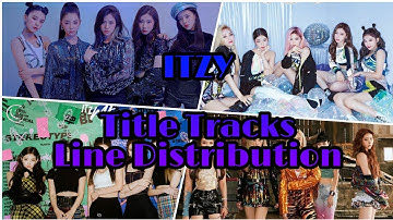 ITZY • All Title Tracks Line Distribution (Dalla Dalla until Not Shy)