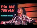 You Are Yahweh Alpha And Omega | Rumba Music | Gospel Music Praise and Worship