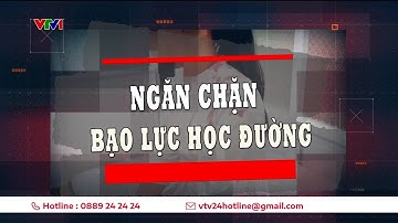 Bạo lực học đường: Đừng để thầy cô, cha mẹ là người biết cuối cùng | VTV24