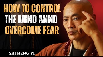 SHAOLIN Masters REVEALS How to Control the MIND annd Overcome FEAR" Shi Heng yi wisdom