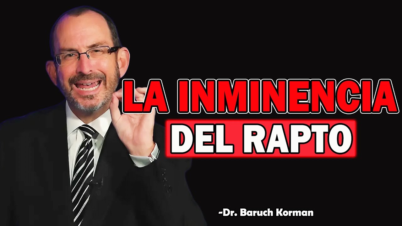 La Inminencia del Rapto ¿Es una Doctrina Bíblica - Dr. Baruch Korman 2025