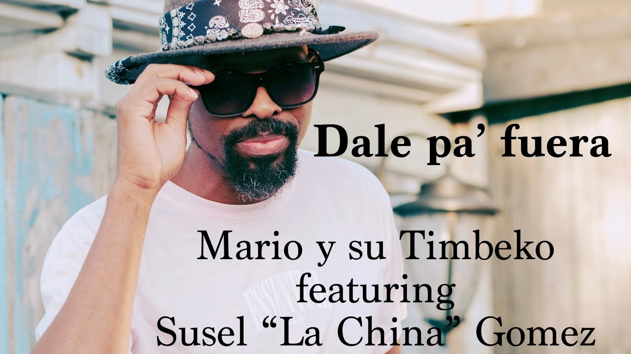 Dale pa' fuera. Mario y su Timbeko feat Susel "La China" Gomez.