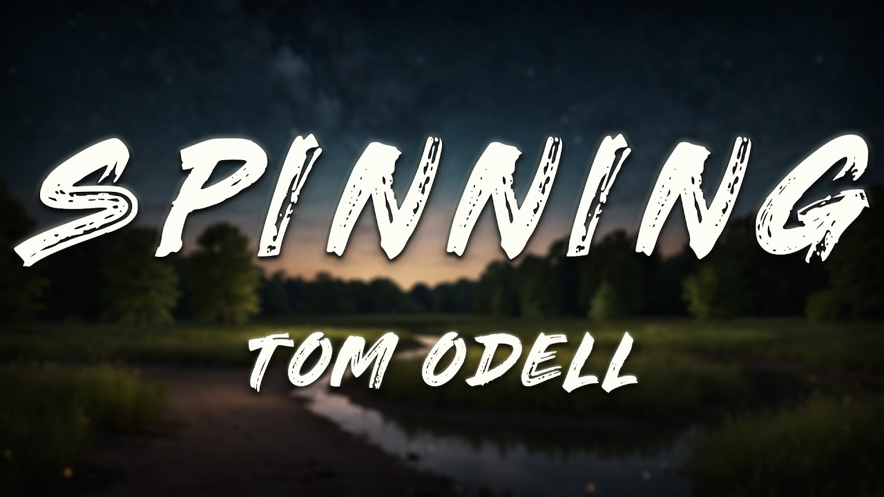 Tom Odell - Spinning (Lyrics)