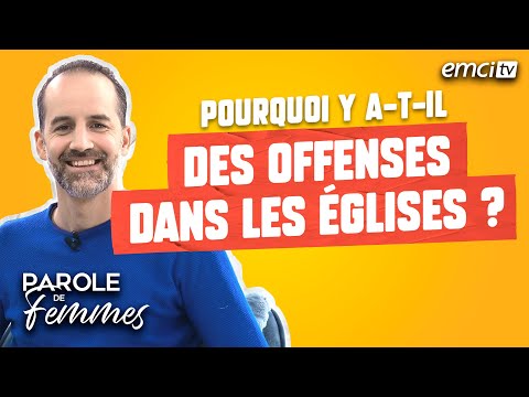 Pourquoi y a-t-il des offenses dans les églises ? – Parole de femmes – Jérémy Sourdril