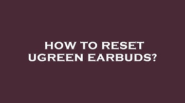 How to reset ugreen earbuds?