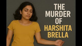 Hidden in the boot.  The murder of Harshita Brella