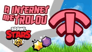 Internet me trollou no Brawl Stars!!