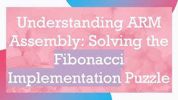Understanding ARM Assembly: Solving the Fibonacci Implementation Puzzle