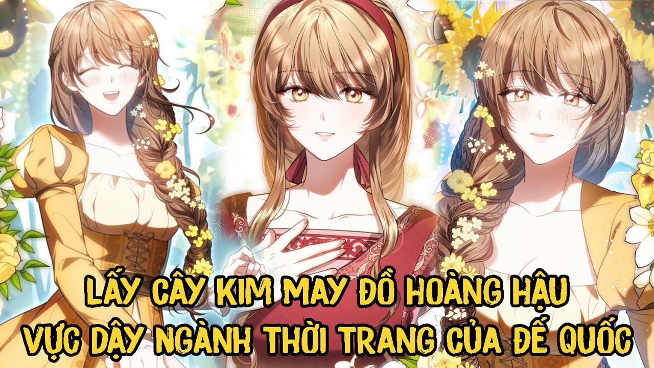 Lấy Cây Kim May Đồ Hoàng Hậu Vực Dậy Ngành Thời Trang Của Đế Quốc | Phần 1 | pH Review Truyện Tranh