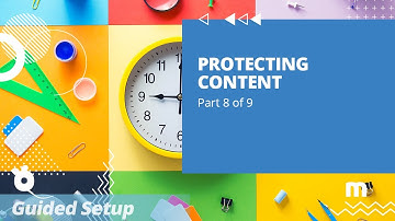 Protecting Content (Part 8 of 9 Guided Setup)