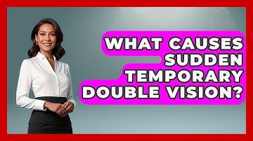 What Causes Sudden Temporary Double Vision? - Optometry Knowledge Base