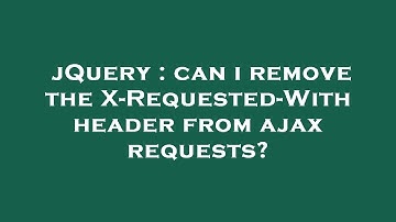 jQuery : can i remove the X-Requested-With header from ajax requests?
