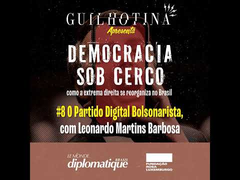Democracia sob cerco | #8 Partido Digital Bolsonarista, com Leonardo Martins Barbosa