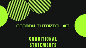 COMMON TUTORIAL #3 - CONDITIONAL STATEMENTS