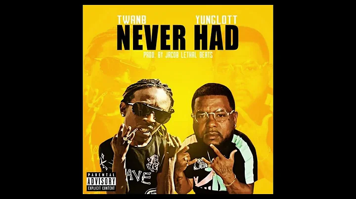 Twanb x Yung Lott - "Never Had"  (Official Audio)