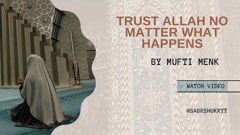 Trust Allah No Matter What Happens | Mufti Menk