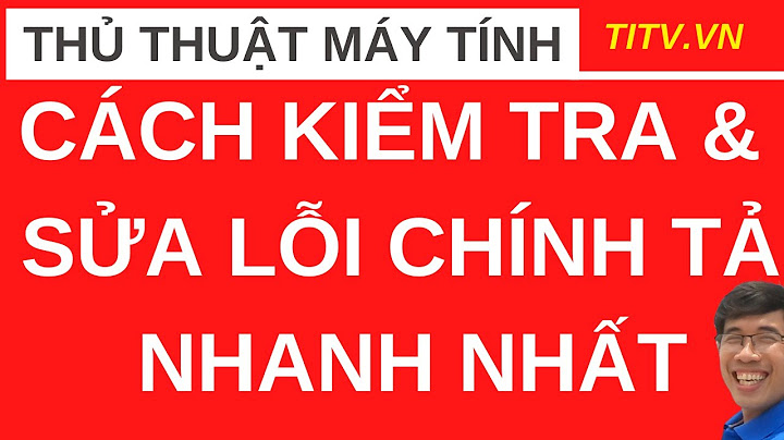 Cách khắc phục viết sai lỗi chính tả năm 2024