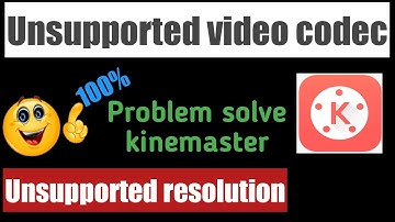 Unsupported video codec kinemaster in hindi