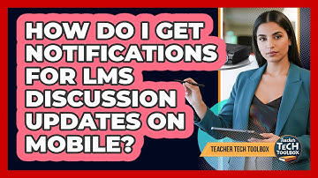 How Do I Get Notifications for LMS Discussion Updates on Mobile?