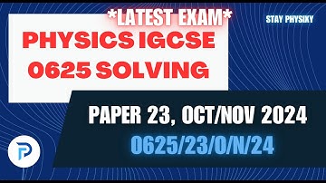 IGCSE Physics | Oct/Nov 2024 | Paper 23 | 0625 | Full Paper Solving | (0625/23/O/N/24) | Latest Exam