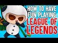 How to Have Fun Playing League of Legends