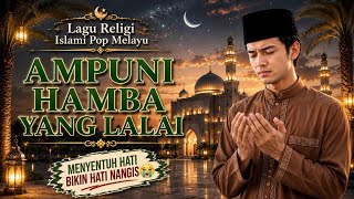 AMPUNI HAMBA YANG LALAI 😭 | Lagu Religi Islami Paling Menyentuh Hati | Lagu Tobat | Pop Melayu Islam