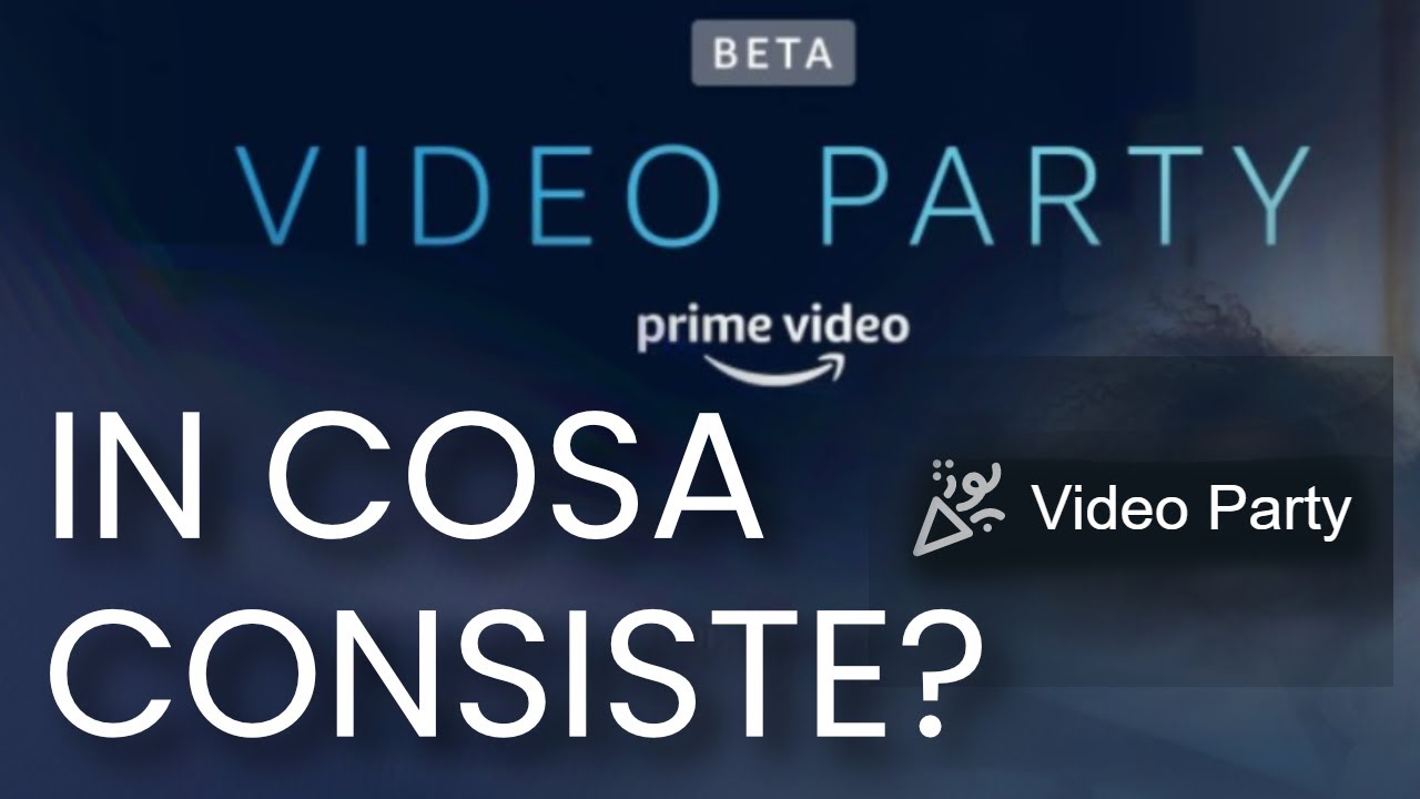 Update New PRIME VIDEO - Cos'è la funzione Video Party?