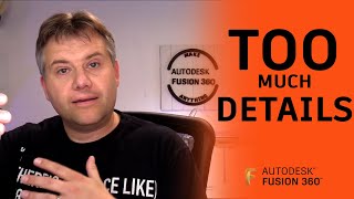 Fusion 360 — Do YOU Have too many details in your model — Ask LarsLive