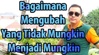 Bagaimana Cara Mengubah yang Tidak Mungkin Menjadi Mungkin?