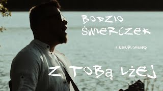 Bodzio Świerczek prod. Neurofunq - Z Tobą lżej (Official Video)