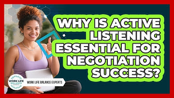 Why Is Active Listening Essential For Negotiation Success? - Work Life Balance Experts