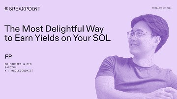 Breakpoint 2025: The Most Delightful Way to Earn Yields on Your SOL: Sanctum (FP)