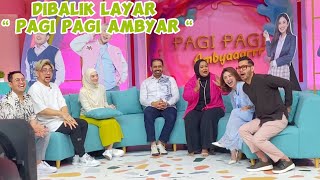 DIBALIK LAYAR ' PAGI PAGI AMBYAR '