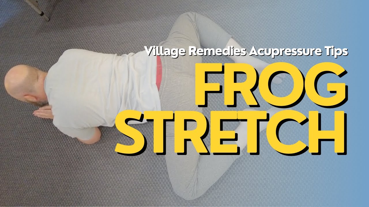 Village Remedies - How to Do the Frog Stretch and Treat Different Pain ...
