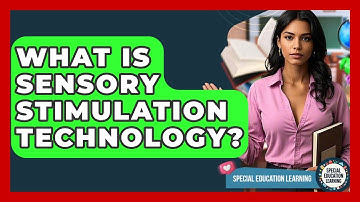 What Is Sensory Stimulation Technology? - Special Education Learning