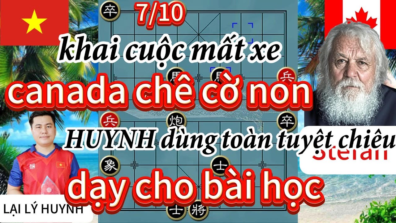 Khai cuộc mất xe Cannada chê cờ non HUYNH dùng toàn bộ tuyệt chiêu dạy cho bài học-cờ tướng hay 4k