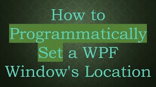How to Programmatically Set a WPF Window's Location Content