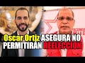 Oscar Ortiz NO LE PERMITIRA A Nayib Bukele una reelección asegura