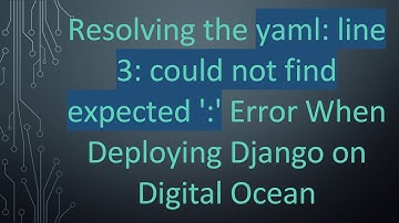 Resolving the yaml: line 3: could not find expected 