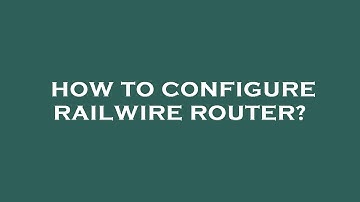 How to configure railwire router?