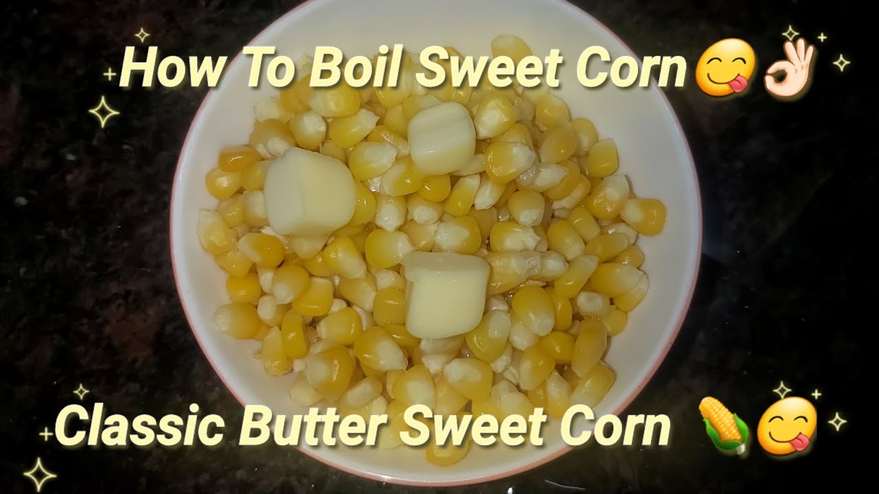 Classic Butter Sweet Corn How To Boil Sweet Corn Sweet Corn Recipe Healthy And Testy