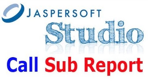 Call Sub Reports in Jaspersoft Studio.