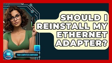 Should I Reinstall My Ethernet Adapter? - Your Computer Companion
