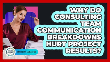 Why Do Consulting Team Communication Breakdowns Hurt Project Results? - Consulting Career Hub