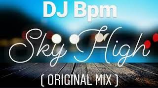 DJ Bpm - Sky High  ( Original Mix )