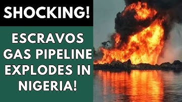 How the Escravos–Lagos pipeline explosion occurred | Escravos Gas Pipeline Explodes in Nigeria!