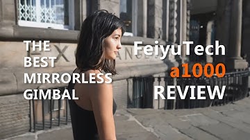 The Best Mirrorless Gimbal You Can Buy | FeiyuTech a1000